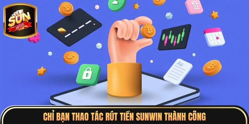 Nạp / Rút Tiền Sunwin 3 Chỉ bạn thao tác rút tiền Sunwin thành công