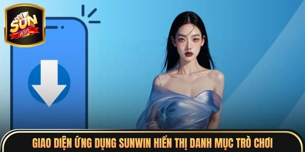 Tải App Sunwin 1 Giao diện ứng dụng Sunwin hiển thị danh mục trò chơi