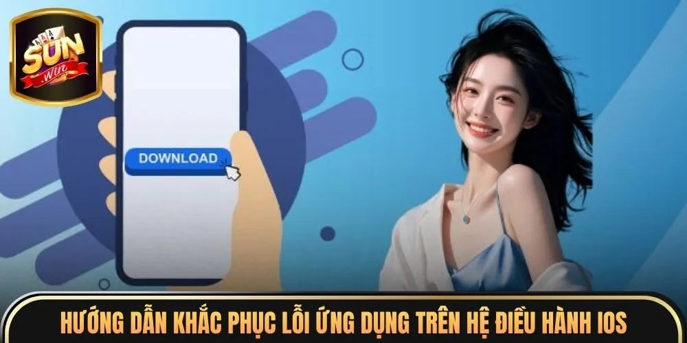 Tải App Sunwin 3 Hướng dẫn khắc phục lỗi ứng dụng trên hệ điều hành iOS