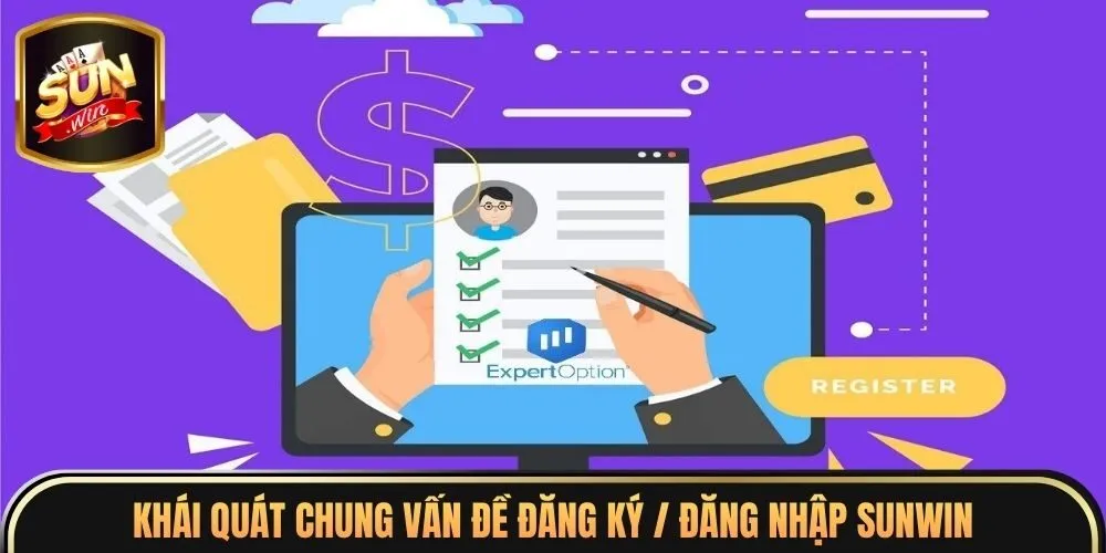 Đăng Ký / Đăng Nhập Sunwin 1 Khái quát chung vấn đề đăng ký / đăng nhập Sunwin