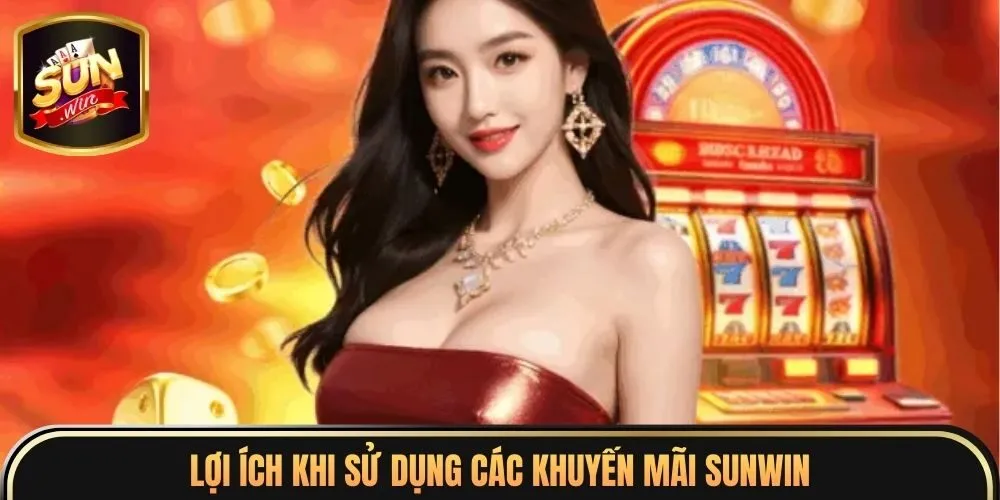 Khuyến Mãi Sunwin 2 Lợi ích khi sử dụng các khuyến mãi Sunwin