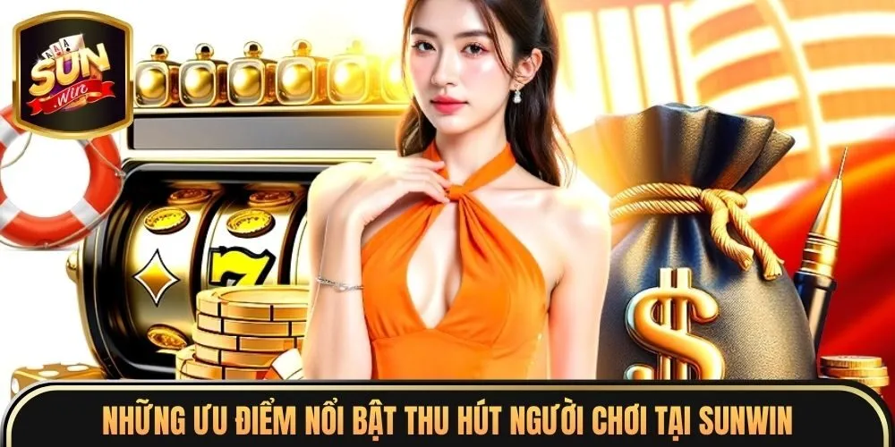 Sunwin ⭐️ Link tải Sunwin mới nhất không bị chặn 04/2026 4 Những ưu điểm nổi bật thu hút người chơi tại Sunwin