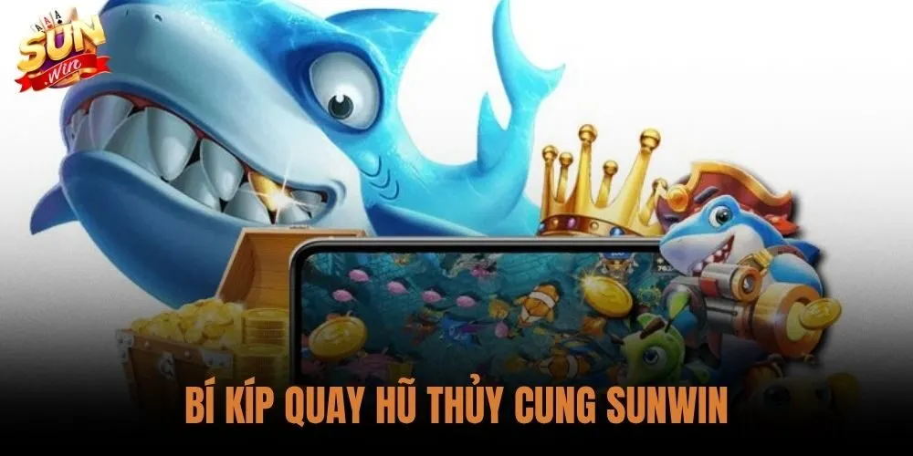 Bí Kíp Quay Hũ Thủy Cung Sunwin