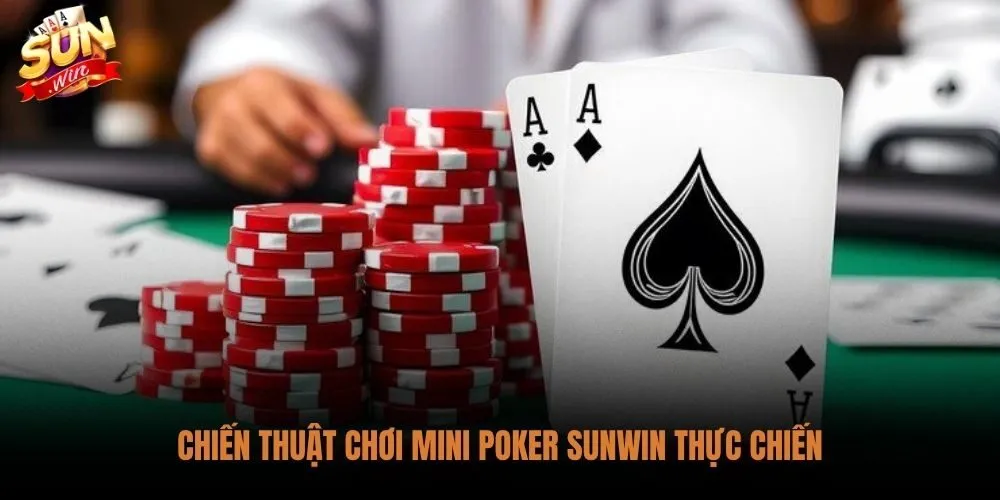 Cách Chơi Mini Poker Sunwin Dễ Nổ Hũ Cho Người Mới 4 Phương pháp giữ đổi bài và quản lý vốn thực chiến