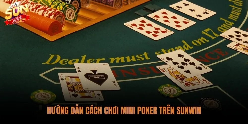 Cách Chơi Mini Poker Sunwin Dễ Nổ Hũ Cho Người Mới 2 Luật chơi và thao tác giữ đổi bài chuẩn xác